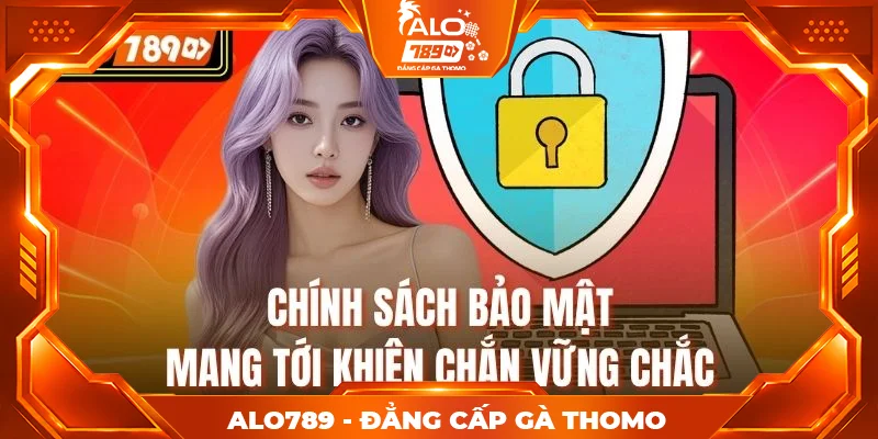 Chính sách bảo mật mang tới khiên chắn vững chắc