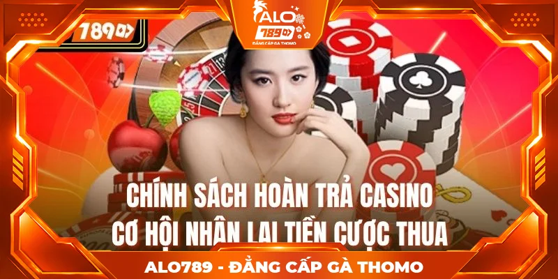 Chính sách hoàn trả casino – Cơ hội nhận lại tiền cược thua Chính sách hoàn trả casino – Cơ hội nhận lại tiền cược thua