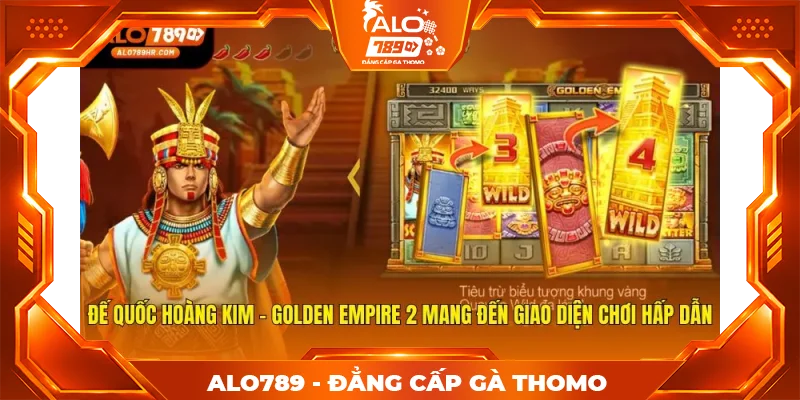 Đế quốc hoàng kim - Golden Empire 2 mang đến giao diện chơi hấp dẫn