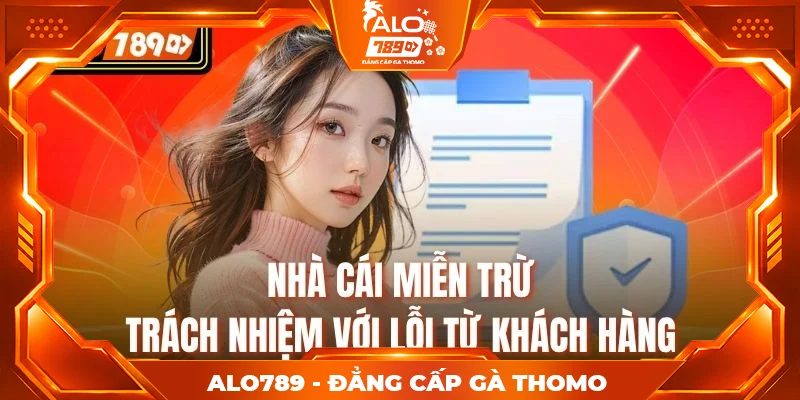 Nhà cái miễn trừ trách nhiệm với lỗi từ khách hàng