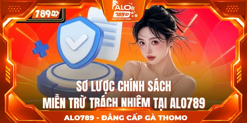 Sơ lược chính sách miễn trừ trách nhiệm tại Alo789